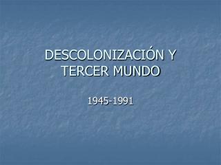 DESCOLONIZACIÓN Y TERCER MUNDO