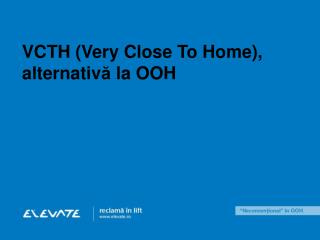VCTH ( V ery C lose T o H ome) , alternativ ă la OOH