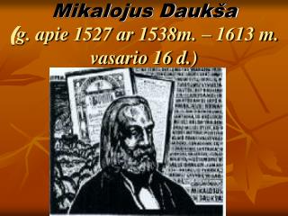 Mikalojus Daukša ( g. apie 1527 ar 1538m. – 1613 m. vasario 16 d.)