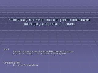 Autori: 	Alexandru Gheorghiu – anul I, Facultatea de Automatica ş i Calculatoare