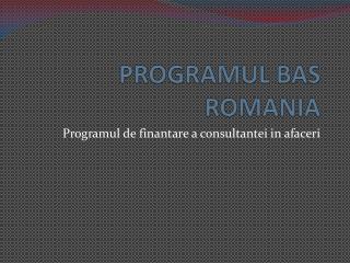 PROGRAMUL BAS ROMANIA