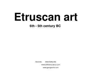 Etruscan art 6th - 5th century BC Sources: 	Getty 	arthistory.about