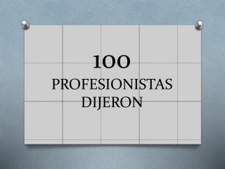 100 PROFESIONISTAS DIJERON