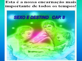 SEXO E DESTINO CAP. 8