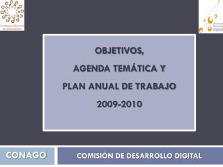 OBJETIVOS, AGENDA TEMÁTICA Y PLAN ANUAL DE TRABAJO 2009-2010