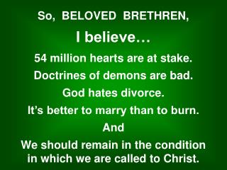 So, BELOVED BRETHREN, I believe… 54 million hearts are at stake. Doctrines of demons are bad.