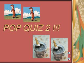 POP QUIZ 2 !!!