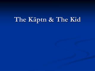 The Käptn &amp; The Kid