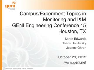 Campus/Experiment Topics in Monitoring and I&amp;M GENI Engineering Conference 15 Houston, TX