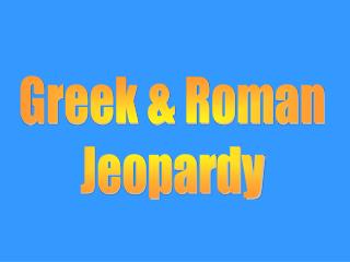 Greek &amp; Roman Jeopardy