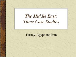 The Middle East: Three Case Studies