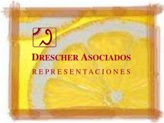 D RESCHER A SOCIADOS R E P R E S E N T A C I O N E S