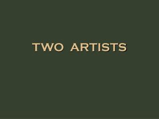 TWO ARTISTS