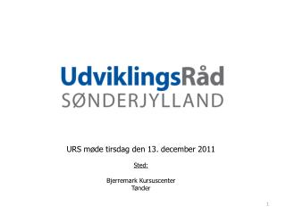 URS møde tirsdag den 13. december 2011 Sted: Bjerremark Kursuscenter Tønder