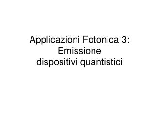 Applicazioni Fotonica 3: Emissione dispositivi quantistici