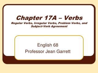 Chapter 17A – Verbs Regular Verbs, Irregular Verbs, Problem Verbs, and Subject-Verb Agreement