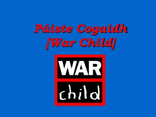 Páiste Cogaidh [War Child]