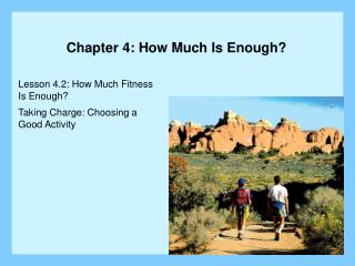 Lesson 4.2: How Much Fitness Is Enough? Taking Charge: Choosing a Good Activity