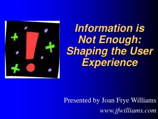 Information is Not Enough: Shaping the User Experience