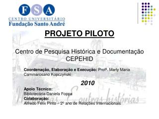 PROJETO PILOTO Centro de Pesquisa Histórica e Documentação CEPEHID