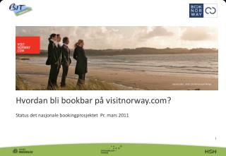 Hvordan bli bookbar på visitnorway? Status det nasjonale bookingprosjektet Pr. mars 2011