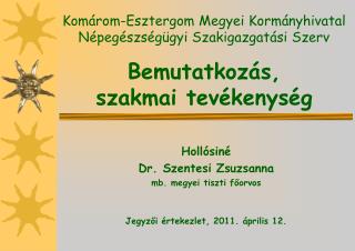 Hollósiné Dr. Szentesi Zsuzsanna mb. megyei tiszti főorvos Jegyzői értekezlet, 2011. április 12.