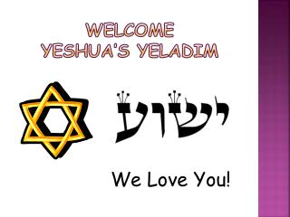 Welcome Yeshua’s Yeladim