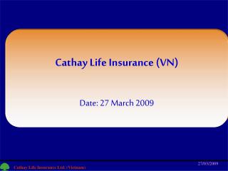 Cathay Life Insurance (VN) Date: 27 March 2009