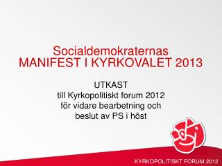 UTKAST till Kyrkopolitiskt forum 2012 för vidare bearbetning och beslut av PS i höst