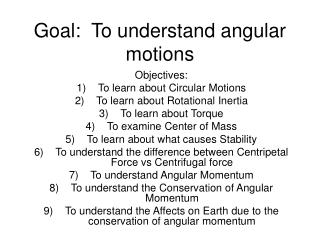 Goal: To understand angular motions