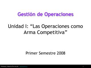 Gestión de Operaciones Unidad I: “Las Operaciones como Arma Competitiva”