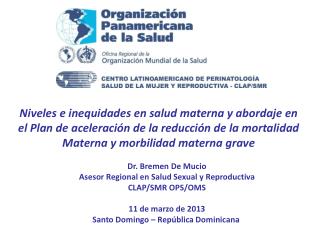 Dr. Bremen De Mucio Asesor Regional en Salud Sexual y Reproductiva CLAP/SMR OPS/OMS