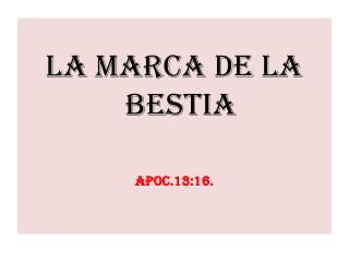 La marca de la bestia Apoc.13:16.