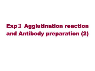 ExpⅡ Agglutination reaction and Antibody preparation (2)