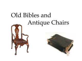 Old Bibles and 		Antique Chairs