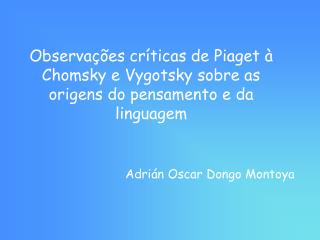 Observações críticas de Piaget à Chomsky e Vygotsky sobre as origens do pensamento e da linguagem