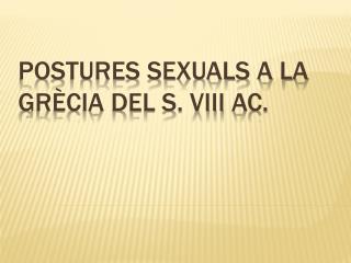 POSTURES SEXUALS A LA GRÈCIA DEL S. Viii aC .