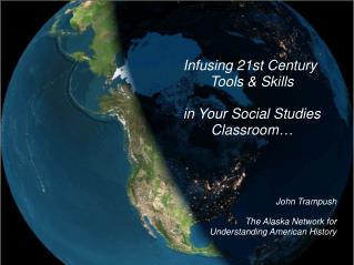 Infusing 21st Century  Tools &amp; Skills in Your Social Studies Classroom… John Trampush