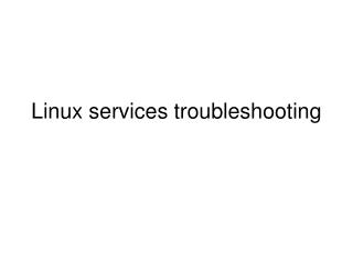 Linux services troubleshooting