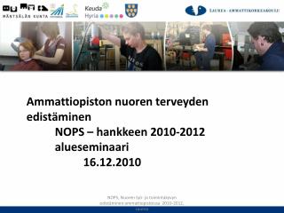 Ammattiopiston nuoren terveyden edistäminen 	NOPS – hankkeen 2010-2012 	alueseminaari