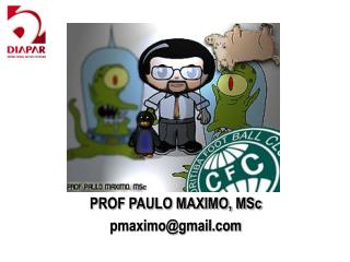 PROF PAULO MAXIMO, MSc pmaximo@gmail