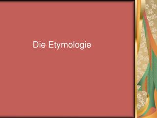 Die Etymologie