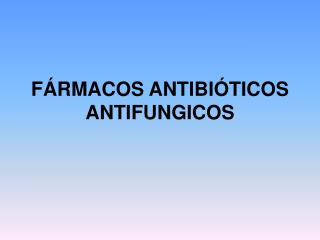 FÁRMACOS ANTIBIÓTICOS ANTIFUNGICOS