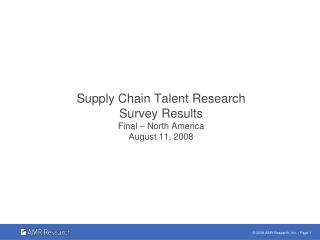 Supply Chain Talent Research Survey Results Final – North America August 11, 2008