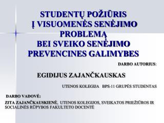 STUDENTŲ POŽIŪRIS Į VISUOMENĖS SENĖJIMO PROBLEMĄ BEI SVEIKO SENĖJIMO PREVENCINES GALIMYBES