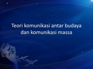 Teori komunikasi antar budaya dan komunikasi massa