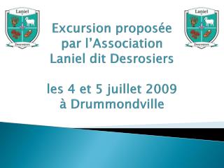 Excursion proposée par l’Association Laniel dit Desrosiers les 4 et 5 juillet 2009 à Drummondville