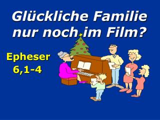 Glückliche Familie nur noch im Film?