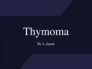 Thymoma By L.Jamal