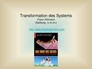 Transformation des Systems Franz Hörmann Salzburg , 15.09.2012